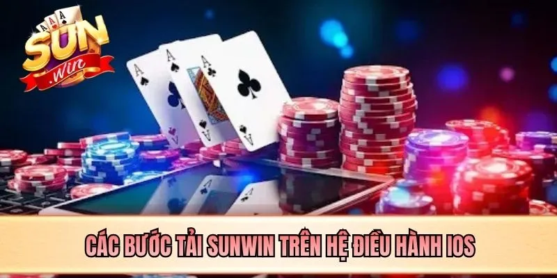 Các bước tải SUNWIN trên hệ điều hành iOS