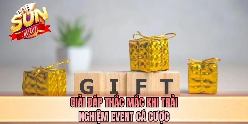 Giải đáp thắc mắc khi trải nghiệm event cá cược