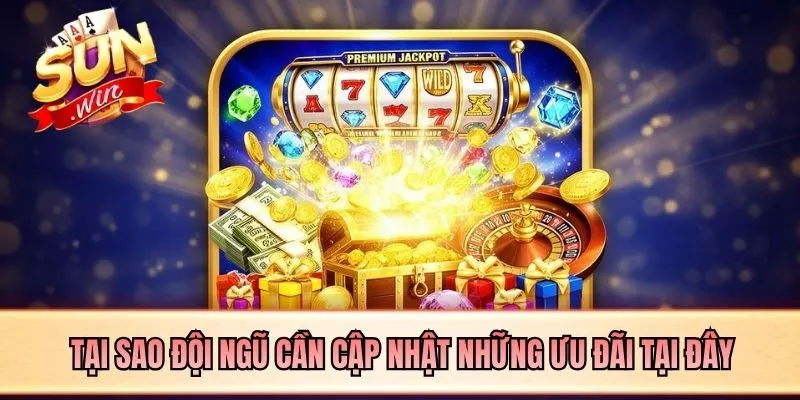 Tại sao đội ngũ cần cập nhật những ưu đãi tại đây