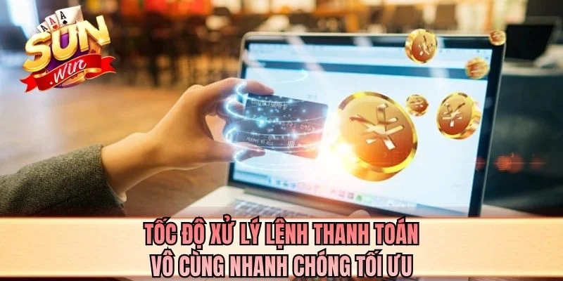 Tốc độ xử lý lệnh thanh toán vô cùng nhanh chóng tối ưu