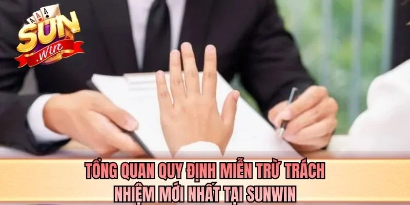 Tổng quan quy định miễn trừ trách nhiệm mới nhất tại SUNWIN