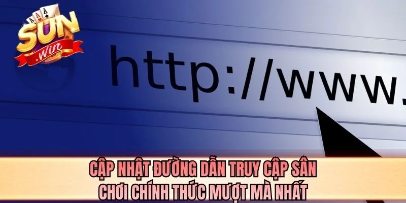 Cập nhật đường dẫn truy cập sân chơi chính thức mượt mà nhất